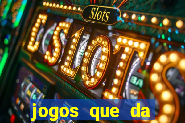 jogos que da dinheiro sem depositar